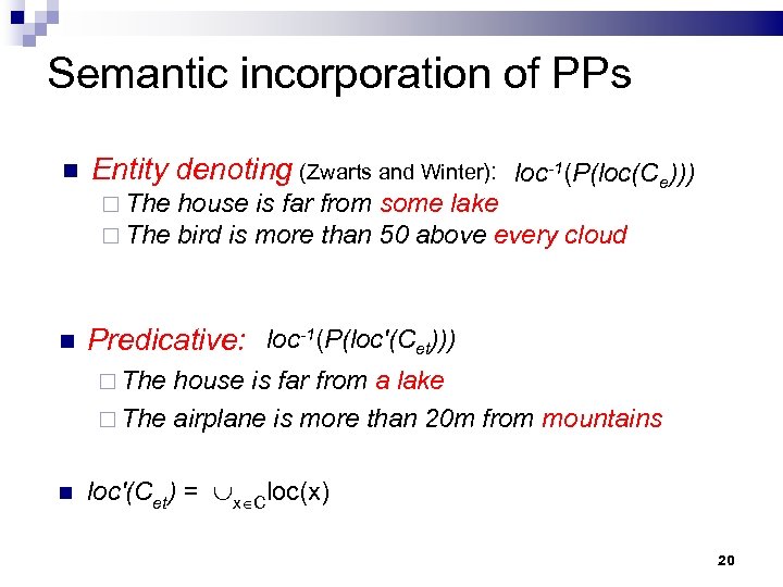 Semantic incorporation of PPs Entity denoting (Zwarts and Winter): loc-1(P(loc(Ce))) The house is far