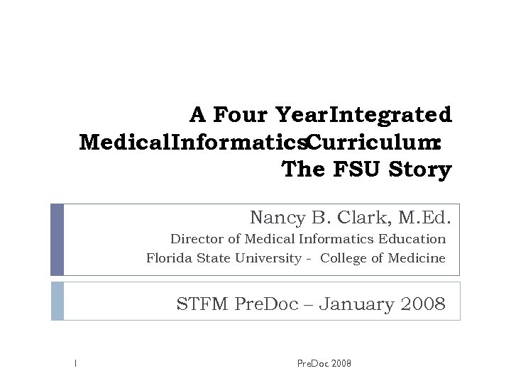 A Four Year Integrated Medical Informatics. Curriculum: The FSU Story Nancy B. Clark, M.