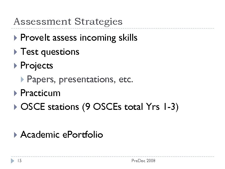 Assessment Strategies Prove. It assess incoming skills Test questions Projects Papers, presentations, etc. Practicum