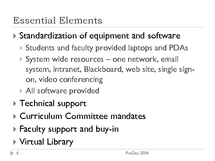 Essential Elements Standardization of equipment and software Students and faculty provided laptops and PDAs