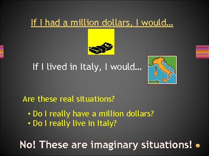 If I had a million dollars, I would… If I lived in Italy, I