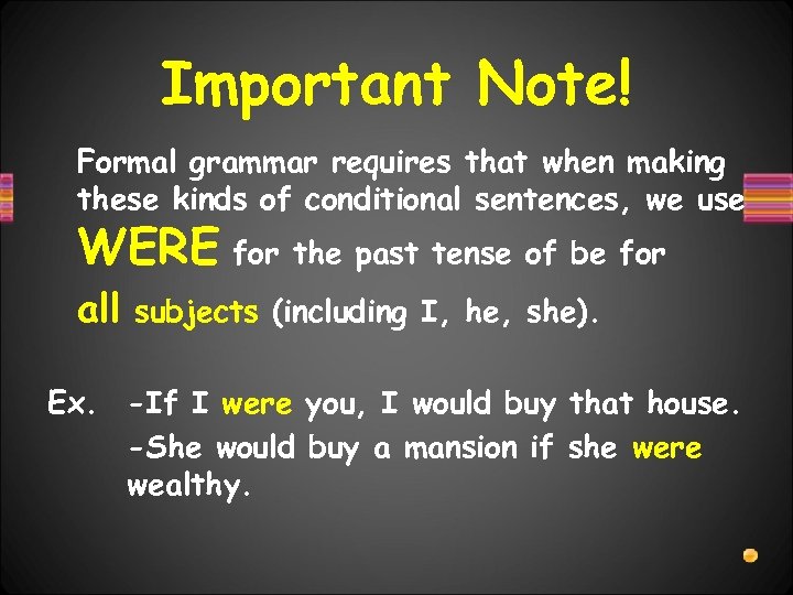 Important Note! Formal grammar requires that when making these kinds of conditional sentences, we
