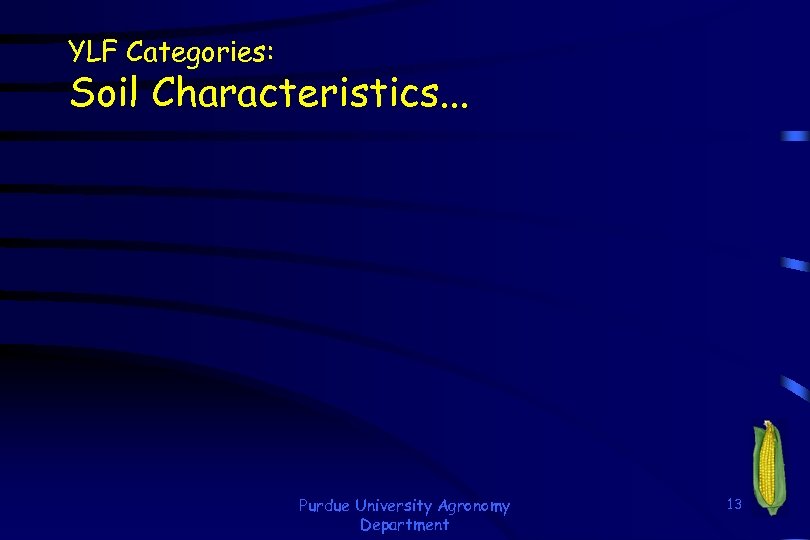 YLF Categories: Soil Characteristics. . . Purdue University Agronomy Department 13 