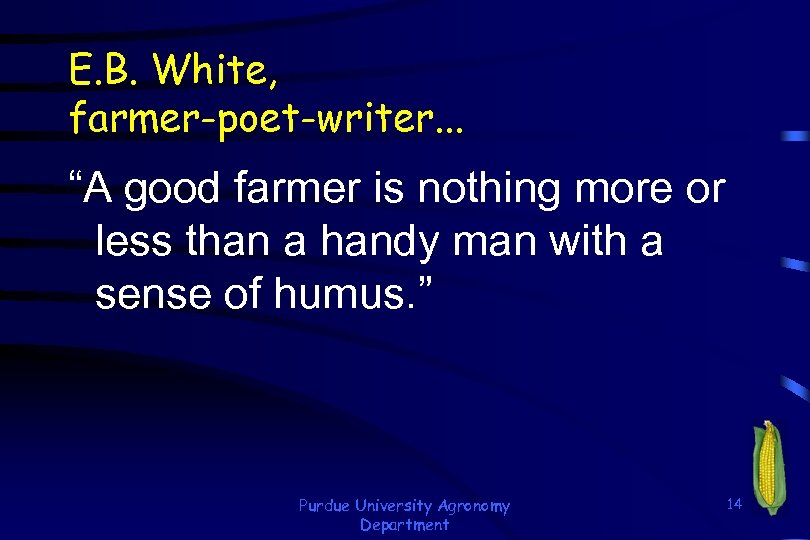 E. B. White, farmer-poet-writer. . . “A good farmer is nothing more or less