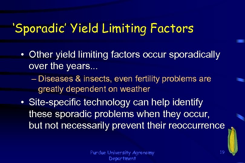 ‘Sporadic’ Yield Limiting Factors • Other yield limiting factors occur sporadically over the years.