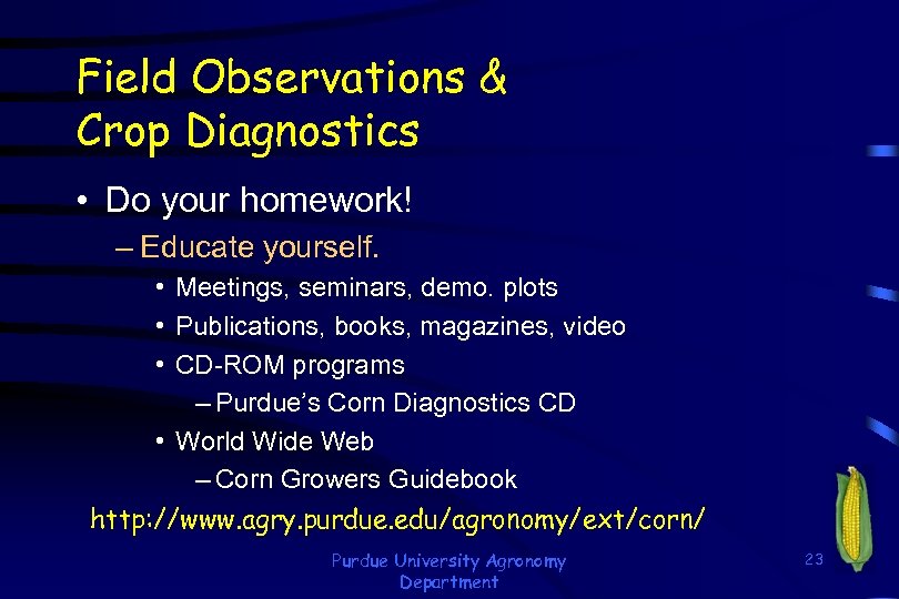 Field Observations & Crop Diagnostics • Do your homework! – Educate yourself. • Meetings,