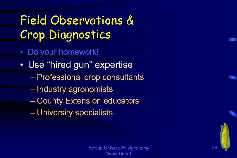 Field Observations & Crop Diagnostics • Do your homework! • Use “hired gun” expertise