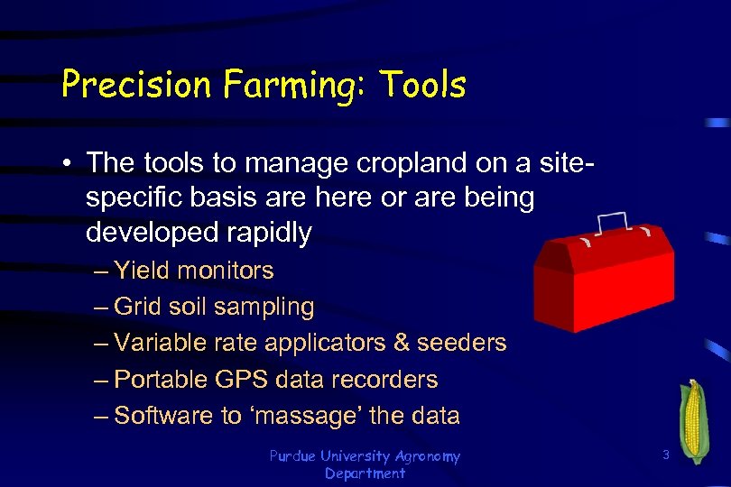 Precision Farming: Tools • The tools to manage cropland on a sitespecific basis are