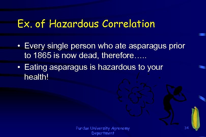 Ex. of Hazardous Correlation • Every single person who ate asparagus prior to 1865