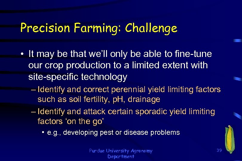 Precision Farming: Challenge • It may be that we’ll only be able to fine-tune