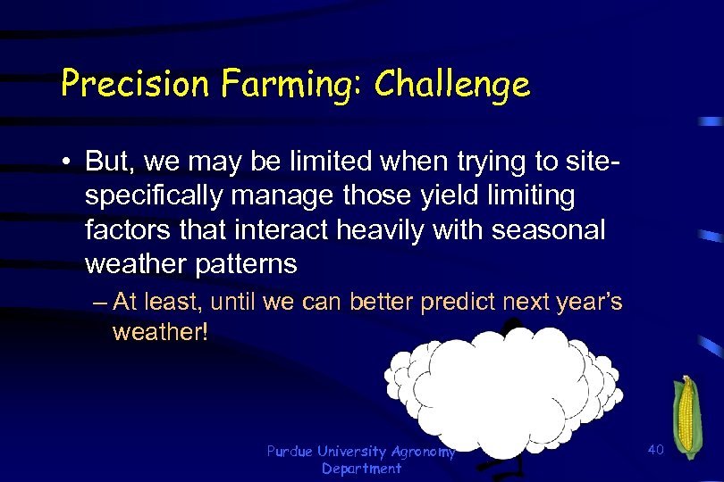 Precision Farming: Challenge • But, we may be limited when trying to sitespecifically manage