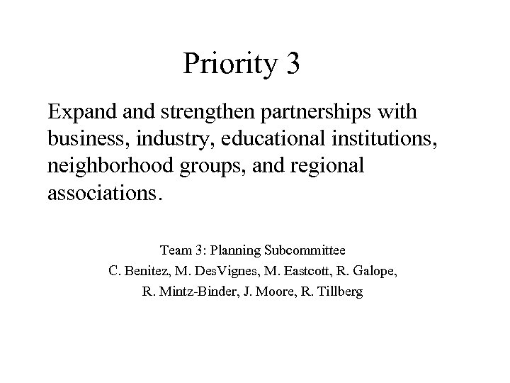 Priority 3 Expand strengthen partnerships with business, industry, educational institutions, neighborhood groups, and regional