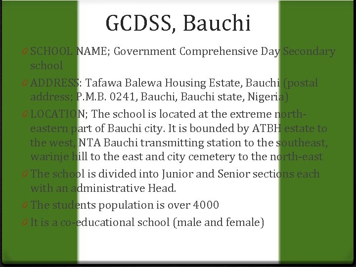 GCDSS, Bauchi 0 SCHOOL NAME; Government Comprehensive Day Secondary school 0 ADDRESS: Tafawa Balewa