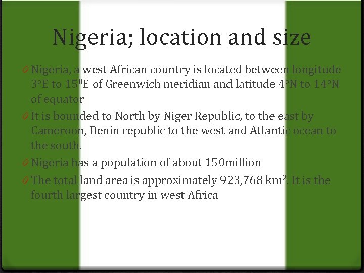 Nigeria; location and size 0 Nigeria, a west African country is located between longitude