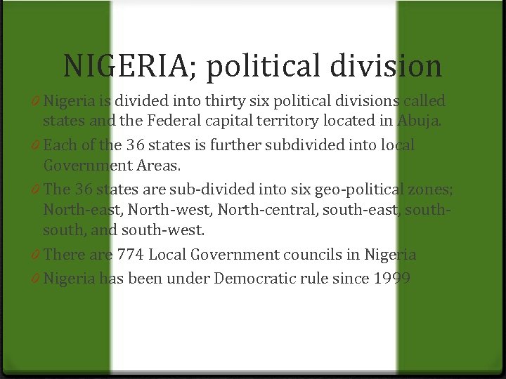 NIGERIA; political division 0 Nigeria is divided into thirty six political divisions called states