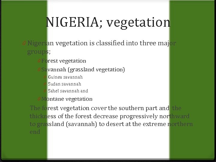 NIGERIA; vegetation 0 Nigerian vegetation is classified into three major groups; 0 Forest vegetation