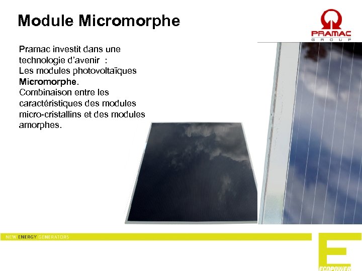 Module Micromorphe Pramac investit dans une technologie d’avenir : Les modules photovoltaïques Micromorphe. Combinaison