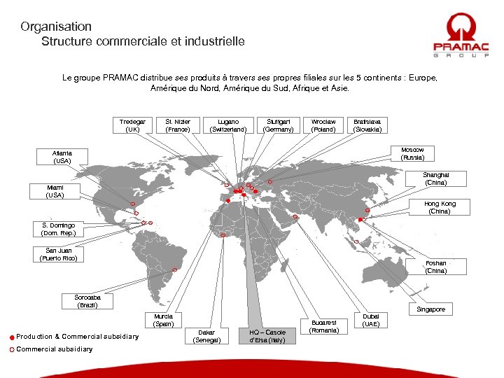 Organisation Structure commerciale et industrielle Le groupe PRAMAC distribue ses produits à travers ses