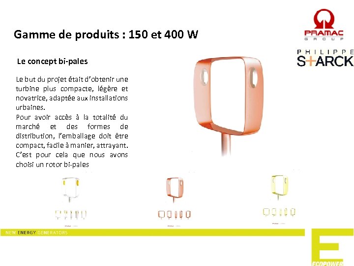 Gamme de produits : 150 et 400 W Le concept bi-pales Le but du