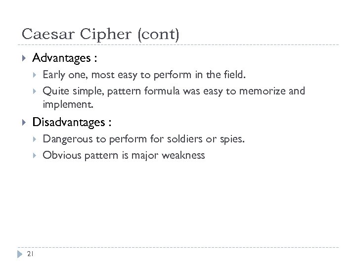 Caesar Cipher (cont) Advantages : Early one, most easy to perform in the field.