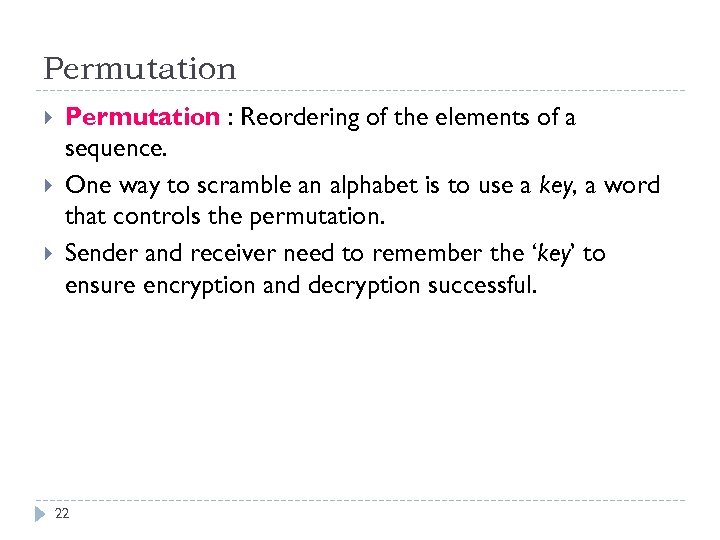 Permutation : Reordering of the elements of a sequence. One way to scramble an