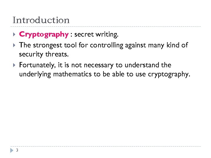 Introduction Cryptography : secret writing. The strongest tool for controlling against many kind of