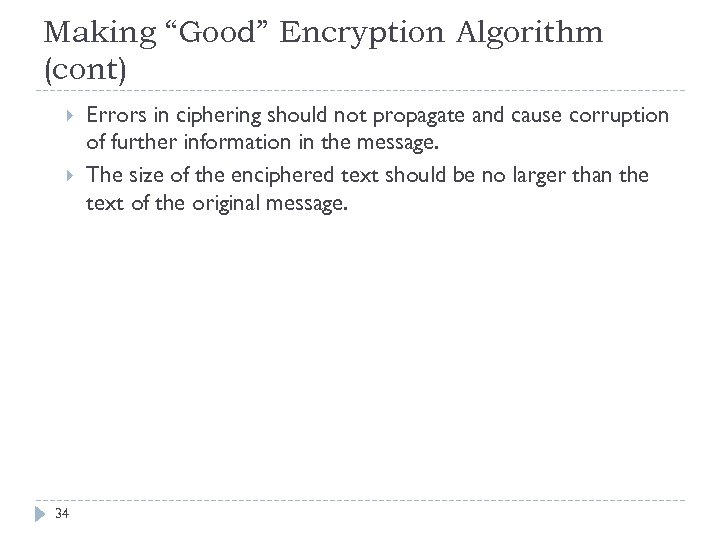 Making “Good” Encryption Algorithm (cont) 34 Errors in ciphering should not propagate and cause