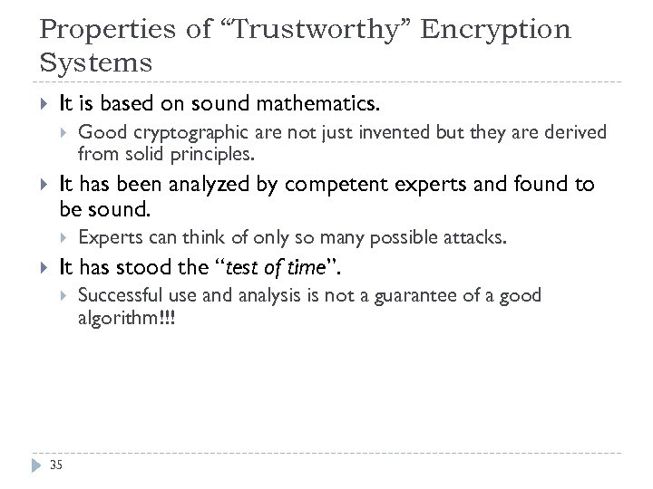 Properties of “Trustworthy” Encryption Systems It is based on sound mathematics. It has been