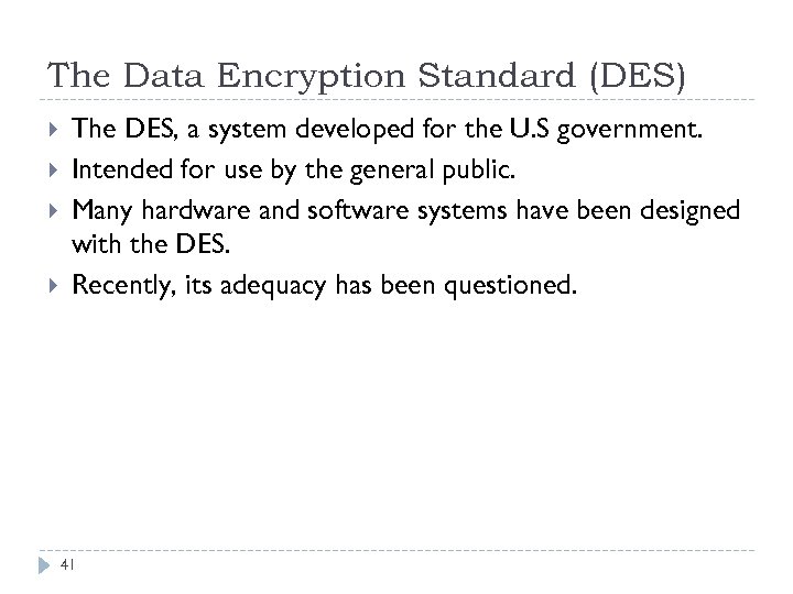 The Data Encryption Standard (DES) The DES, a system developed for the U. S