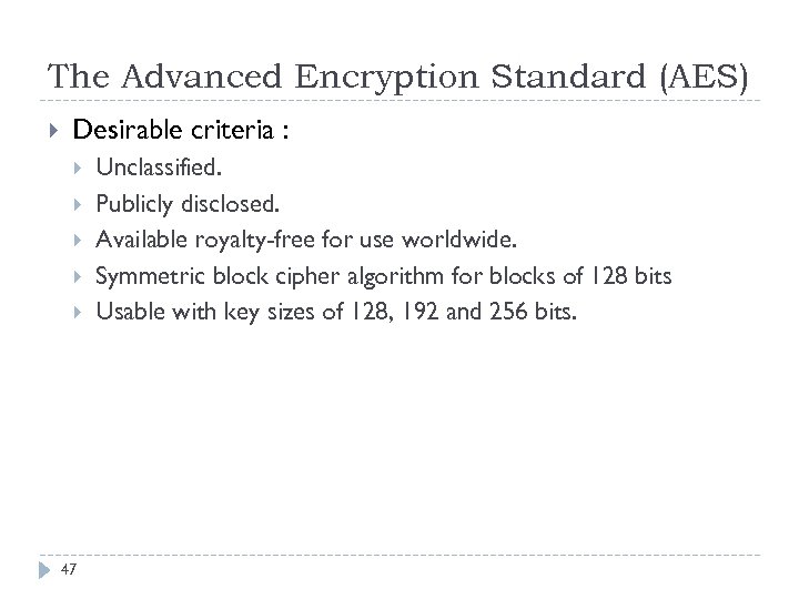 The Advanced Encryption Standard (AES) Desirable criteria : 47 Unclassified. Publicly disclosed. Available royalty-free