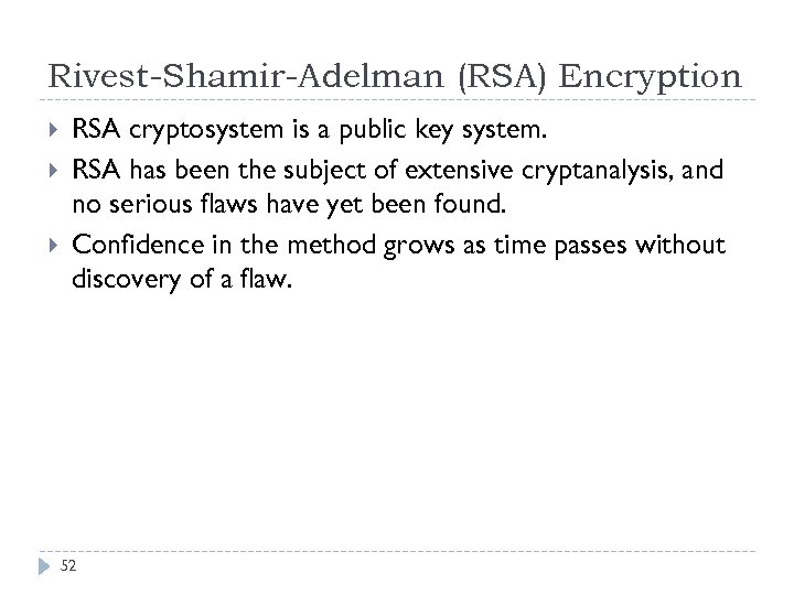 Rivest-Shamir-Adelman (RSA) Encryption RSA cryptosystem is a public key system. RSA has been the