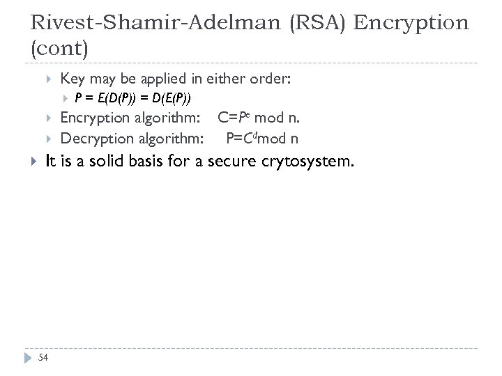 Rivest-Shamir-Adelman (RSA) Encryption (cont) Key may be applied in either order: P = E(D(P))