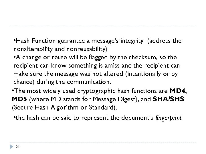  • Hash Function guarantee a message's integrity (address the nonalterability and nonreusability) •
