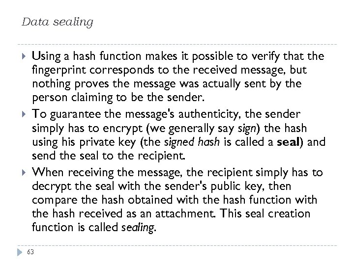 Data sealing Using a hash function makes it possible to verify that the fingerprint