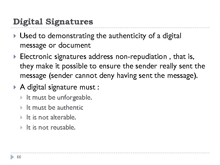 Digital Signatures Used to demonstrating the authenticity of a digital message or document Electronic