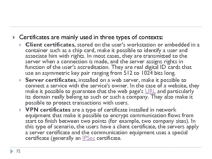  Certificates are mainly used in three types of contexts: 72 Client certificates, stored