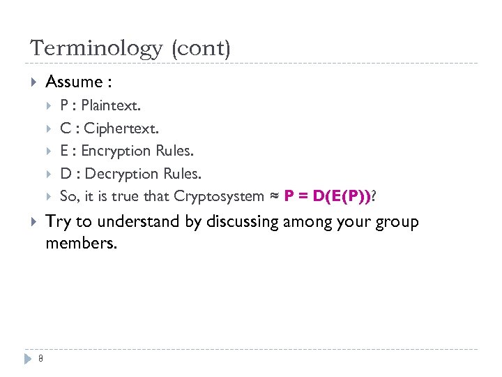 Terminology (cont) Assume : P : Plaintext. C : Ciphertext. E : Encryption Rules.