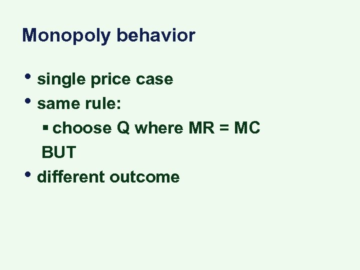 Monopoly behavior • single price case • same rule: • § choose Q where