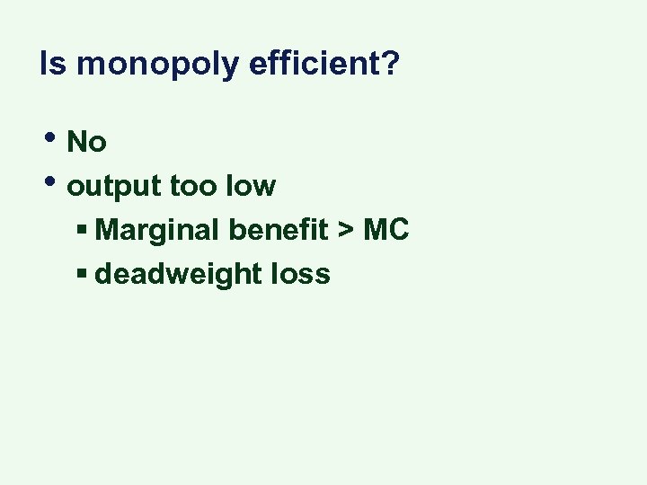 Is monopoly efficient? • No • output too low § Marginal benefit > MC