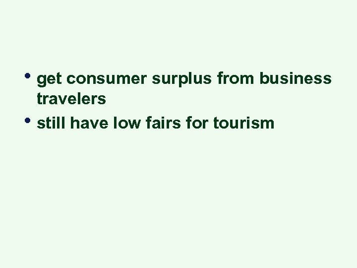  • get consumer surplus from business • travelers still have low fairs for