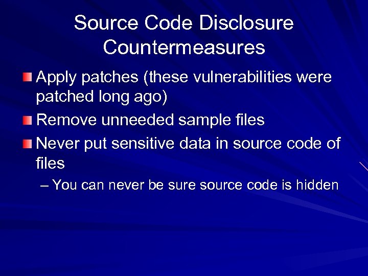 Source Code Disclosure Countermeasures Apply patches (these vulnerabilities were patched long ago) Remove unneeded