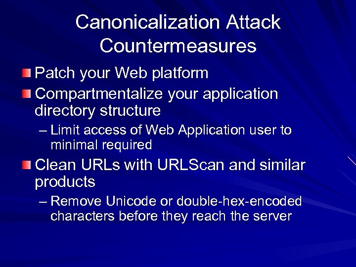 Canonicalization Attack Countermeasures Patch your Web platform Compartmentalize your application directory structure – Limit