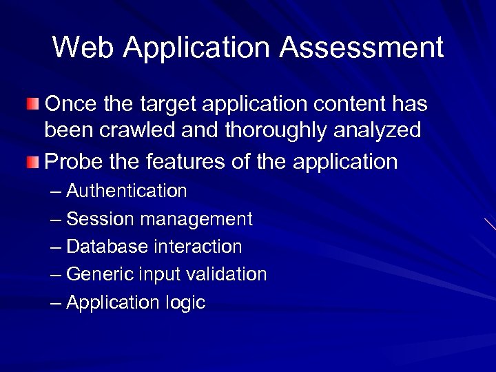 Web Application Assessment Once the target application content has been crawled and thoroughly analyzed