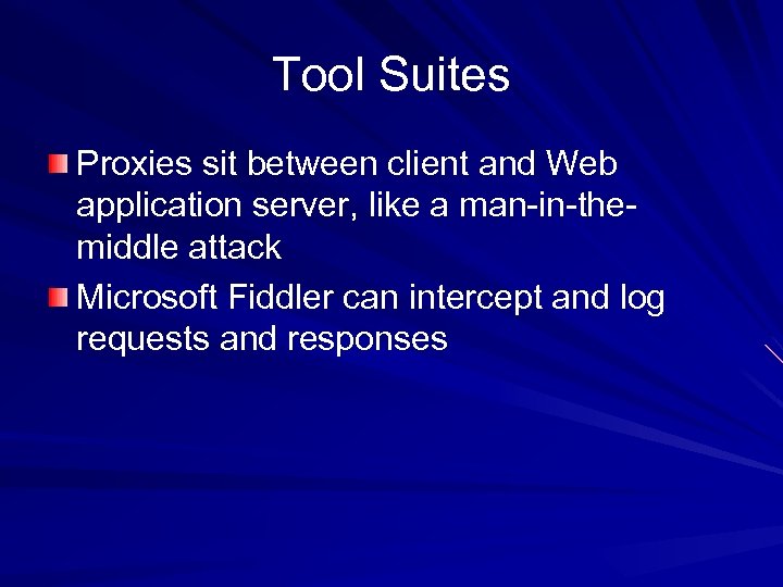 Tool Suites Proxies sit between client and Web application server, like a man-in-themiddle attack