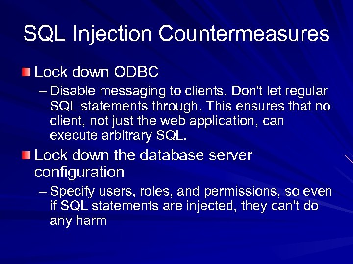 SQL Injection Countermeasures Lock down ODBC – Disable messaging to clients. Don't let regular
