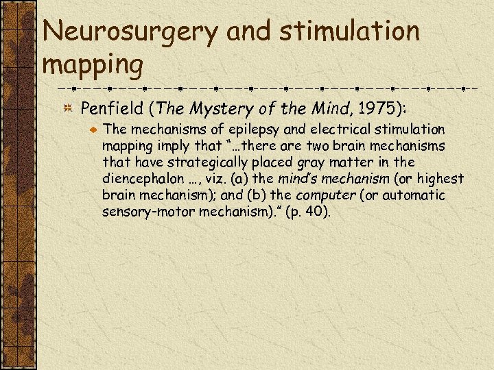 Neurosurgery and stimulation mapping Penfield (The Mystery of the Mind, 1975): The mechanisms of