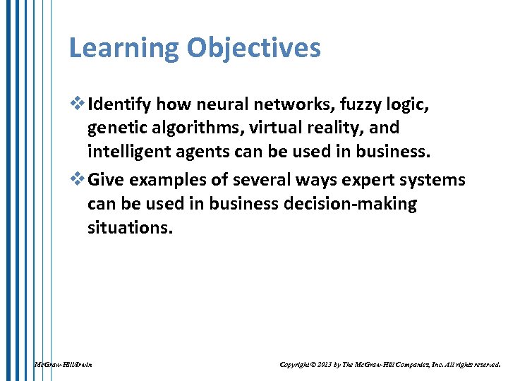 Learning Objectives v Identify how neural networks, fuzzy logic, genetic algorithms, virtual reality, and