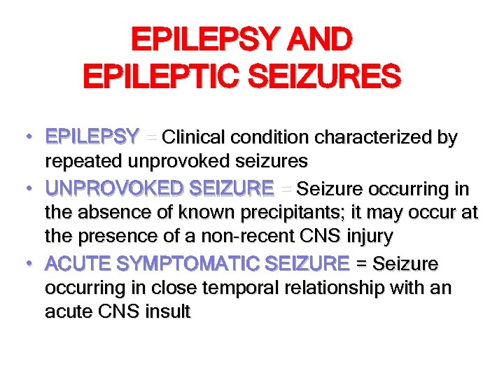 EPILEPSY AND EPILEPTIC SEIZURES • EPILEPSY = Clinical condition characterized by repeated unprovoked seizures