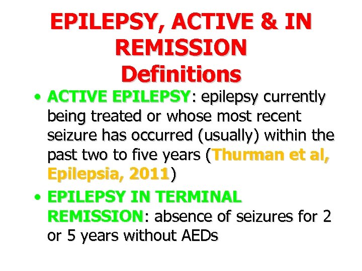 EPILEPSY, ACTIVE & IN REMISSION Definitions • ACTIVE EPILEPSY: epilepsy currently being treated or