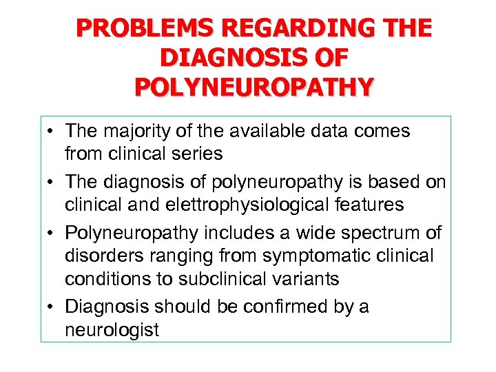 PROBLEMS REGARDING THE DIAGNOSIS OF POLYNEUROPATHY • The majority of the available data comes